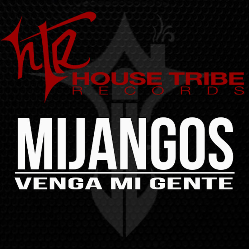 Mijangos - Venga Mi Gente / House Tribe Records