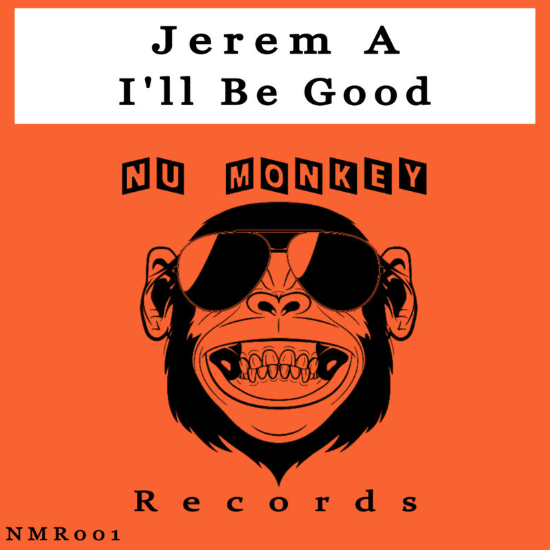 Jerem A - I'll Be Good / Nu Monkey Records