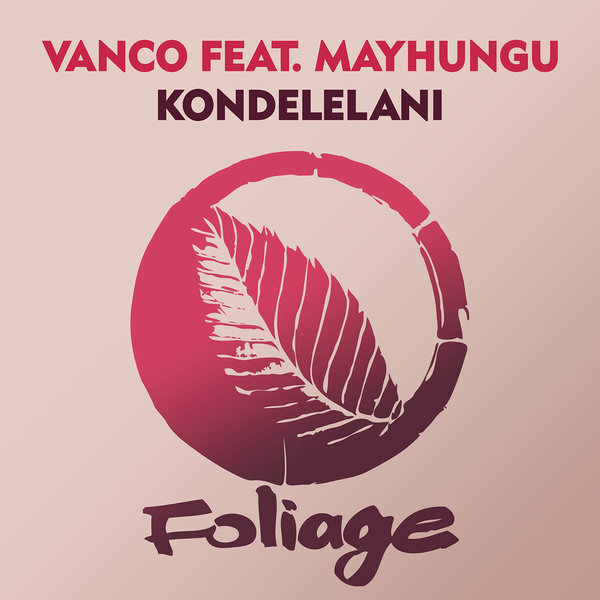 Vanco feat. Mavhungu - Kondelelani / Foliage Records