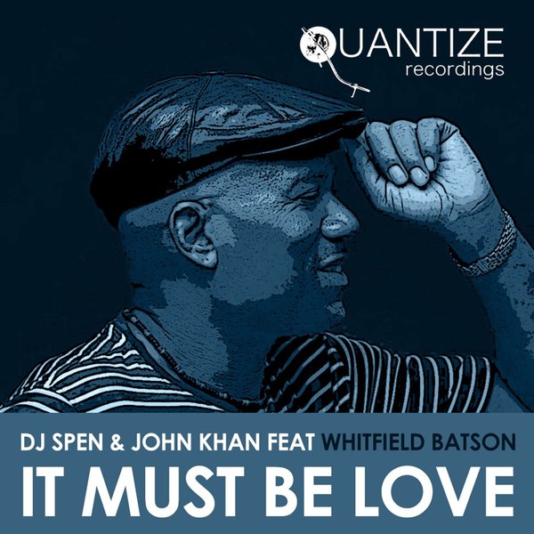 DJ Spen & John Khan ft. Whitfield Batson - It Must Be Love / Quantize Recordings