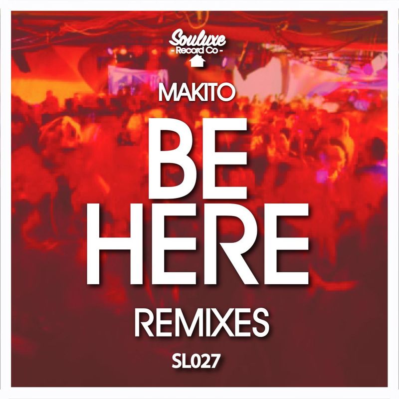 Makito - Be Here Remixes / Souluxe Record Co