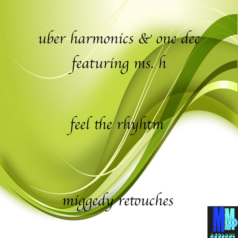 Uber Harmonics & One Dee featuring Ms. H. - Feel The Rhythm(Miggedy ReTouches) / MMP Records