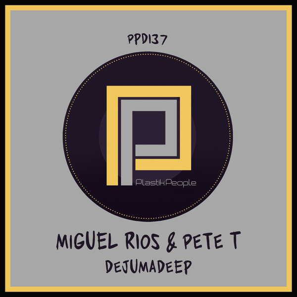 Miguel Rios & Pete T - Dejumadeep / Plastik People Digital