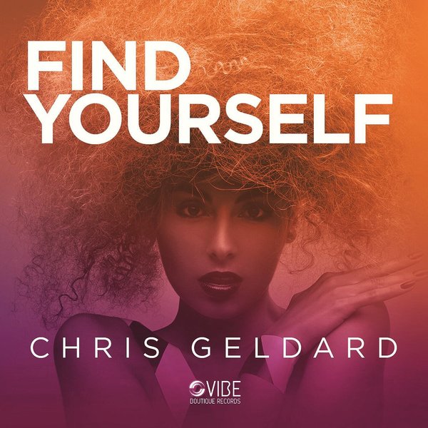 Chris Geldard - Find Yourself / Vibe Boutique Records