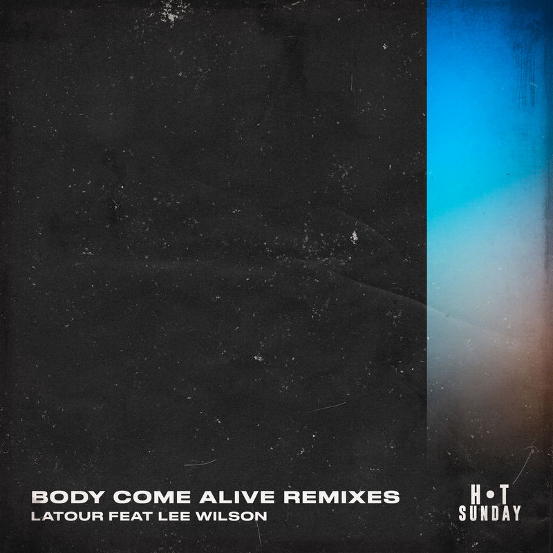 LaTour - Body Come Alive (feat. Lee Wilson) [Remixes] / Hot Sunday Records