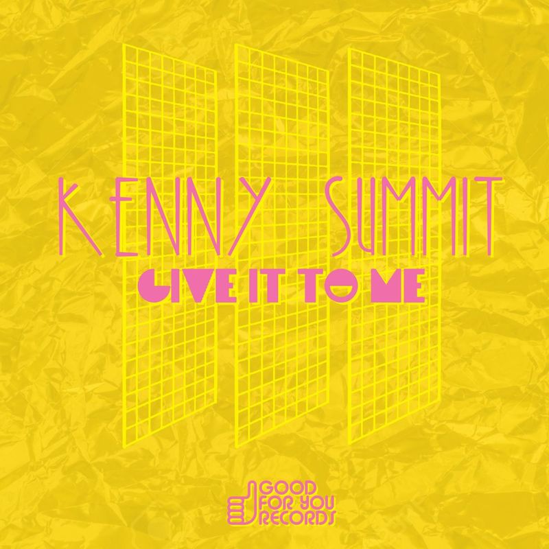 Kenny Summit - Give It To Me / Good For You Records