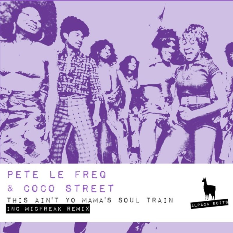Pete Le Freq & Coco Street - This Ain't Yo Mama's Soul Train / Alpaca Edits