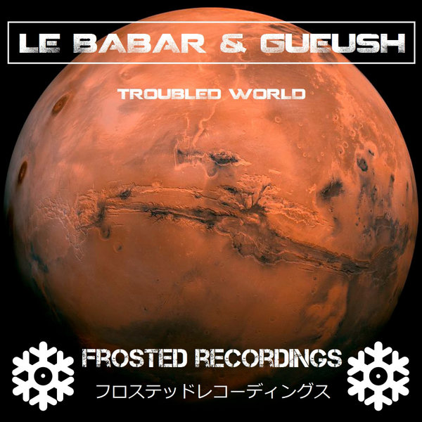 Le Babar, Gueush - Troubled World / Frosted Recordings