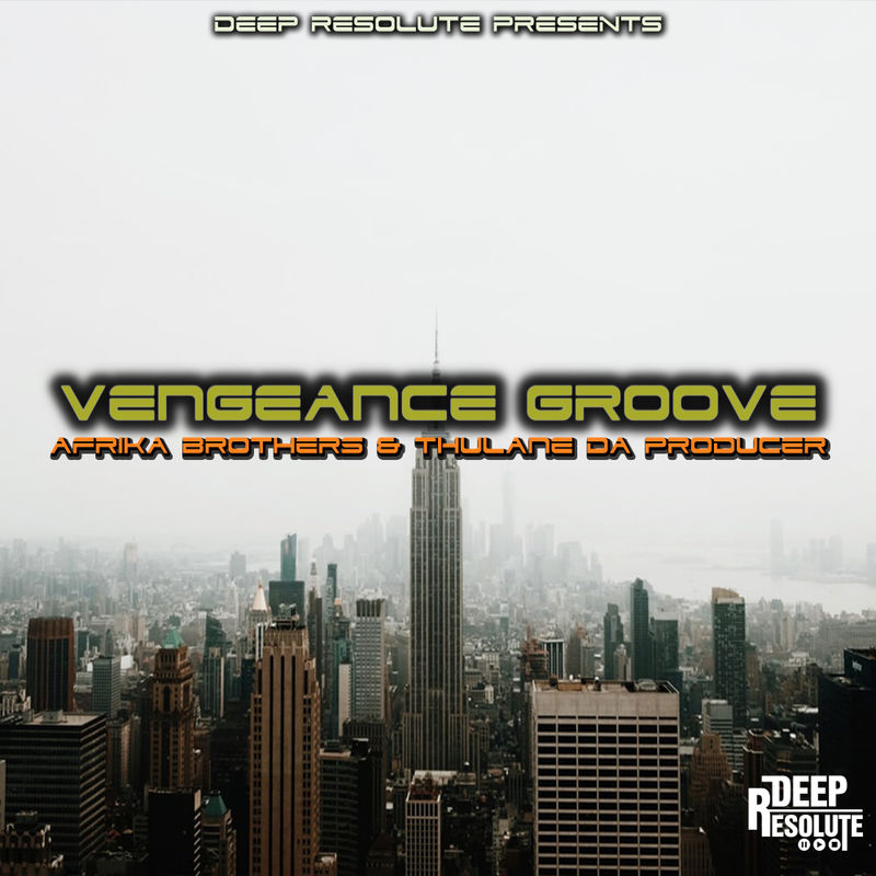 Afrika Brothers & Thulane Da Producer - Vengeance Groove / Deep Resolute (PTY) LTD