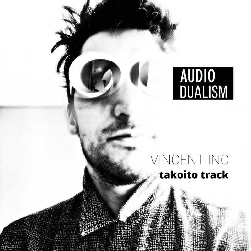 Vincent Inc - Takoito Track / Audio Dualism records