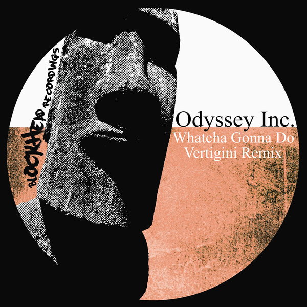 Odyssey Inc. - Whatcha Gonna Do (Vertigini Remix) / Blockhead Recordings