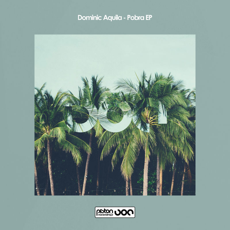 Dominic Aquila - Pobra EP / Piston Recordings