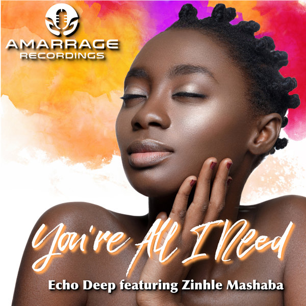 Echo Deep feat. Zinhle Mashaba - You're All I Need / Amarrage Recordings