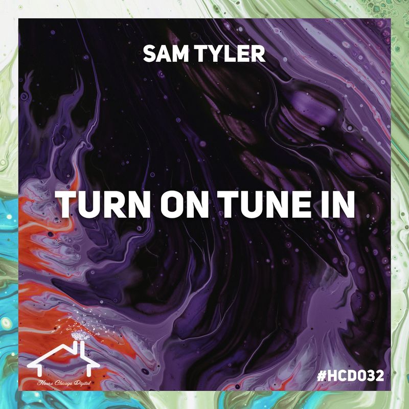 Sam Tyler - Turn on Tune In / House Chicago Digital