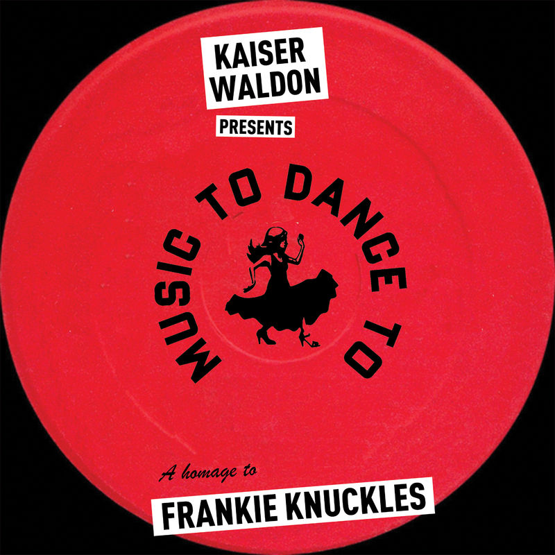 Kaiser Waldon - Frankie Knuckles / Music To Dance To Records