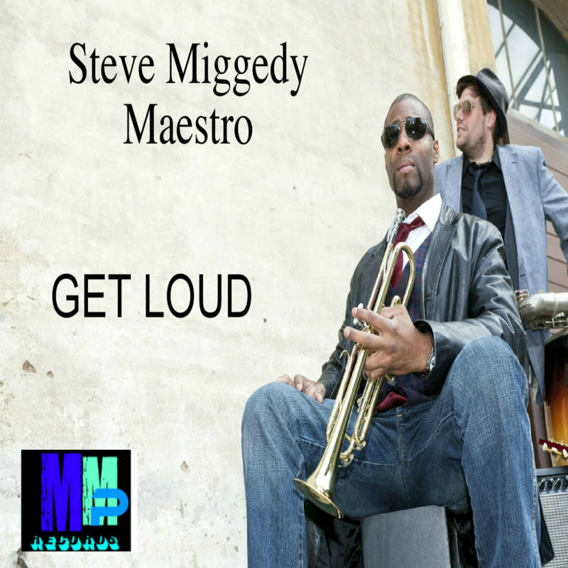Steve Miggedy Maestro - Get Loud! / MMP Records