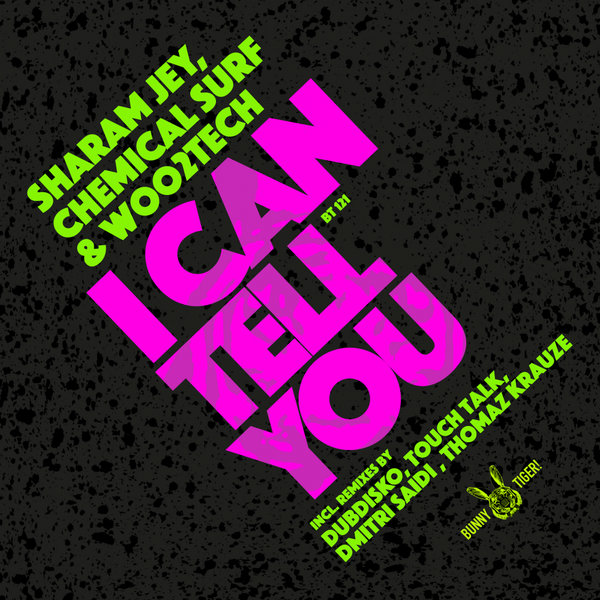 Sharam Jey, Chemical Surf & Woo2Tech - I Can Tell You / Bunny Tiger