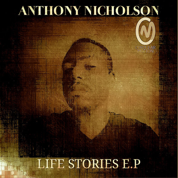 Anthony Nicholson - LIFE STORIES E.P / Circular Motion