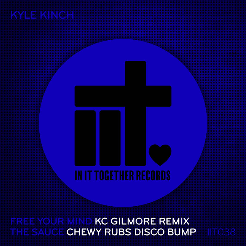 Kyle Kinch - Free Your Mind EP (The Remixes) / In It Together Records