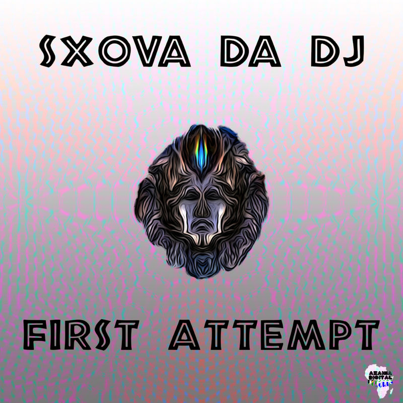 Sxova Da DJ - First Attempt / Azania Digital Records