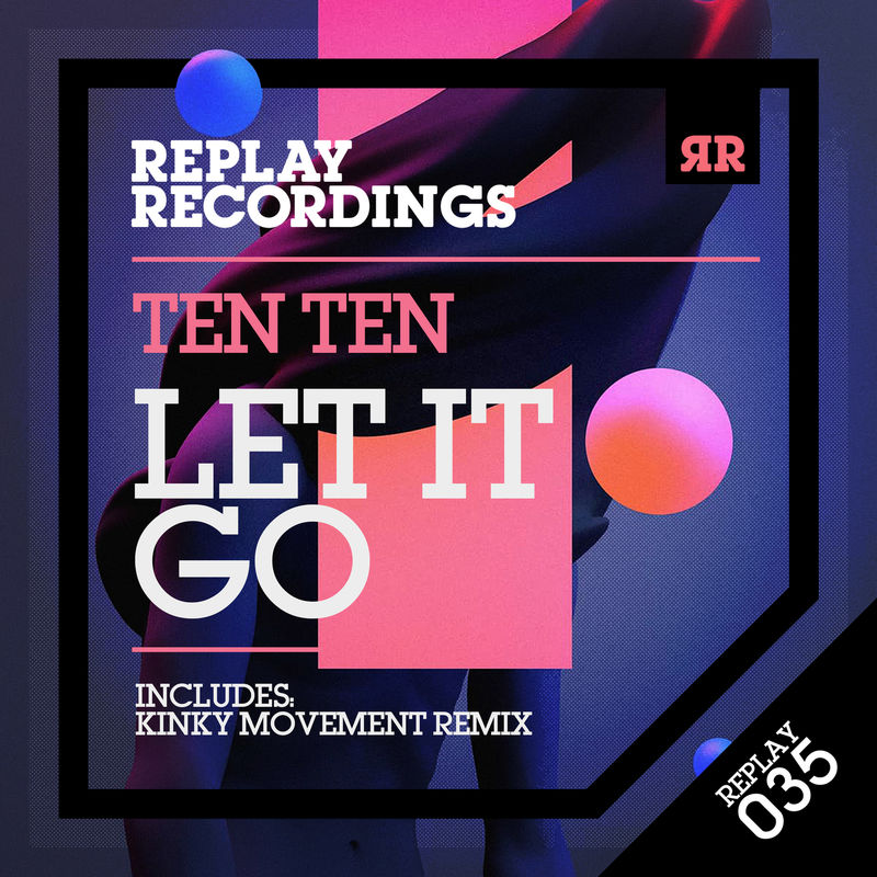 Ten Ten - Let It Go / Replay Recordings
