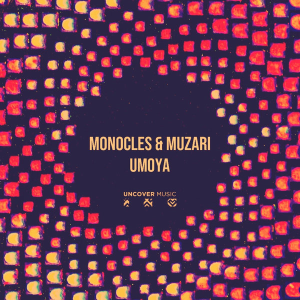 Monocles & Muzari - Umoya / Uncover Music