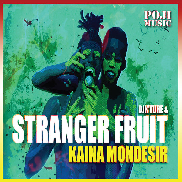 DJ K'Ture feat. Kaina Mondesir - Stranger Fruit / POJI Records