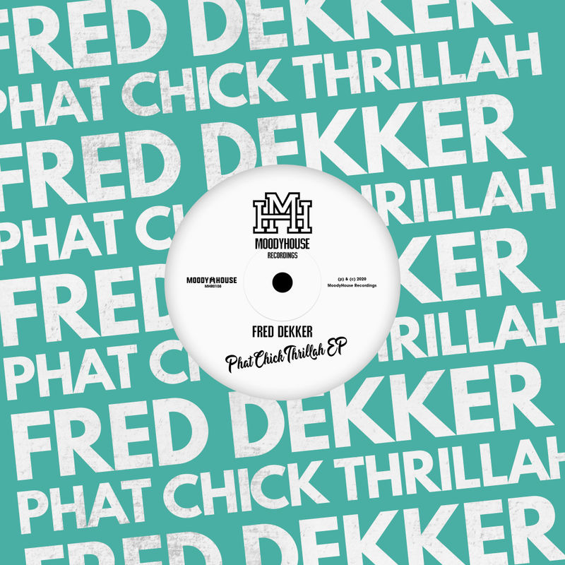 Fred Dekker - Phat Chick Thrilla EP / MoodyHouse Recordings