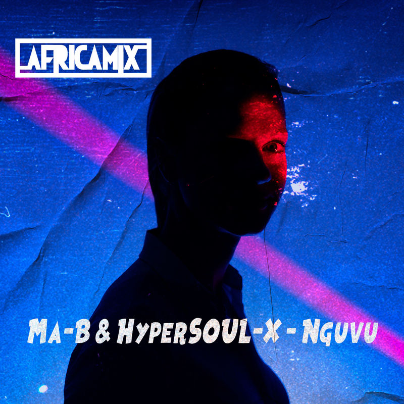 Ma-B & HyperSOUL-X - Nguvu (Ancestral V-HT) / Africa Mix