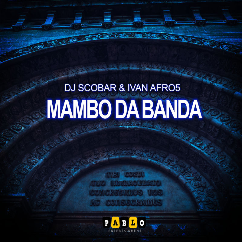 Dj Scobar & Ivan Afro5 - Mambo Da Banda / Pablo Entertainment