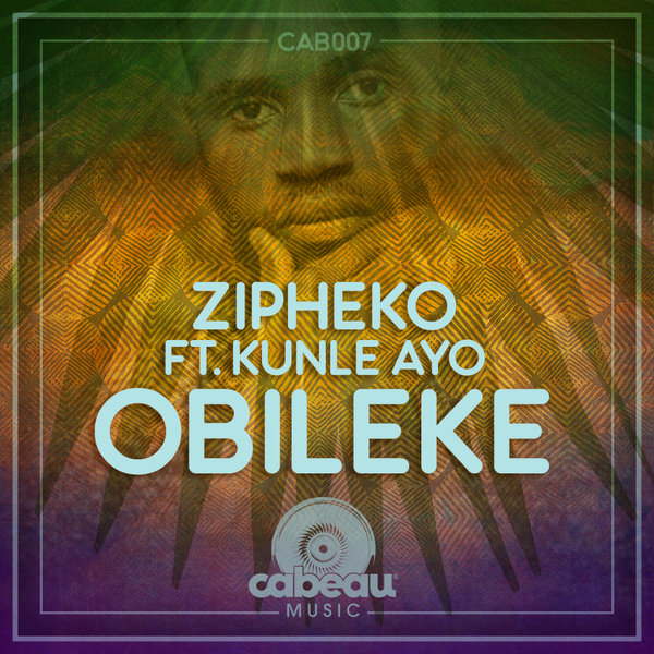 ZiPheko feat. Kunle Ayo - Obileke / Cabeau Music
