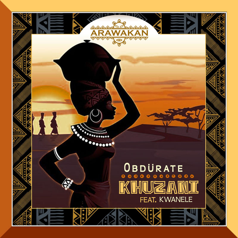 Obdurate ft Kwanele - Khuzani / Arawakan Records