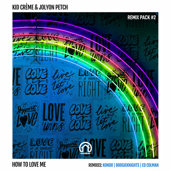 Kid Crème & Jolyon Petch - How to Love Me (Remix Pack #3) / House Life Records