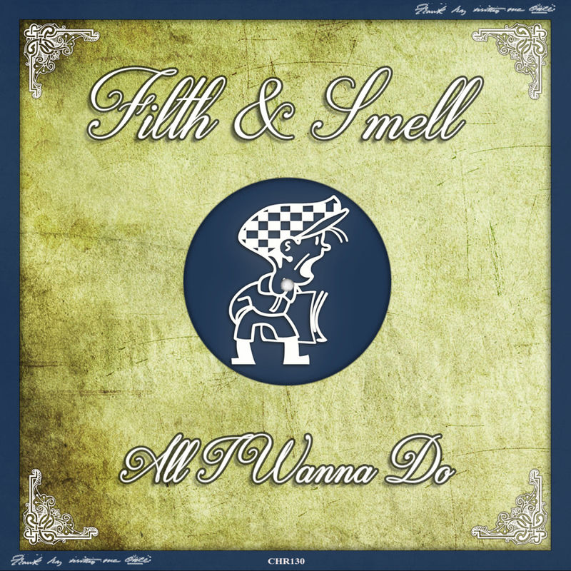 Filth & Smell - All I Wanna Do / Cabbie Hat Recordings