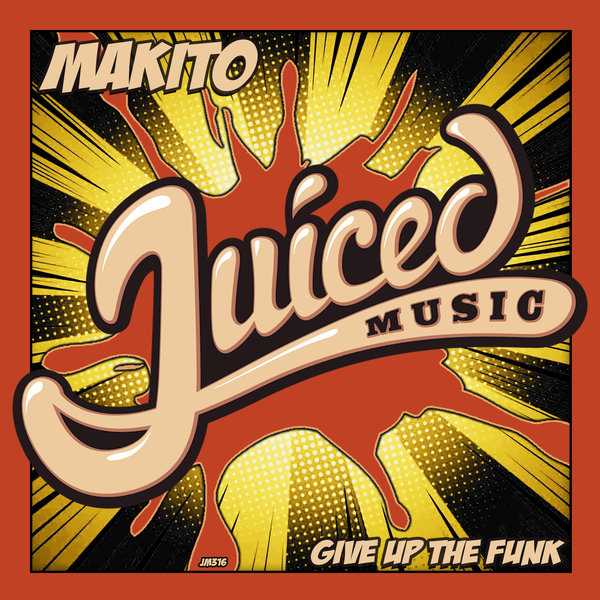 Makito - Give Up The Funk / Juiced Music