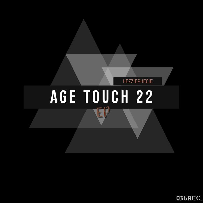 HezziePhecie - Age Touch 22 / 036Records