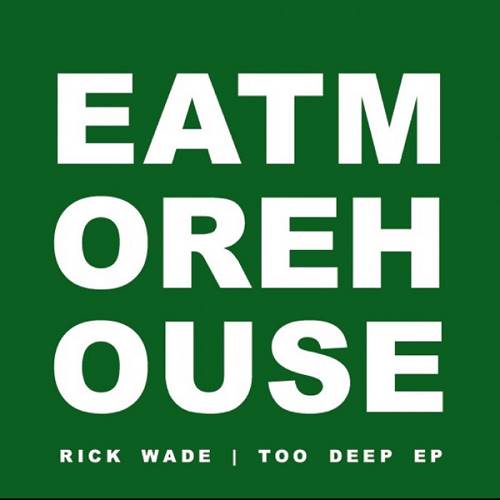 Rick Wade - Too Deep / Eat More House