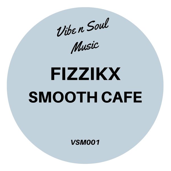Fizzikx - Smooth Cafe / Vibe n Soul Music