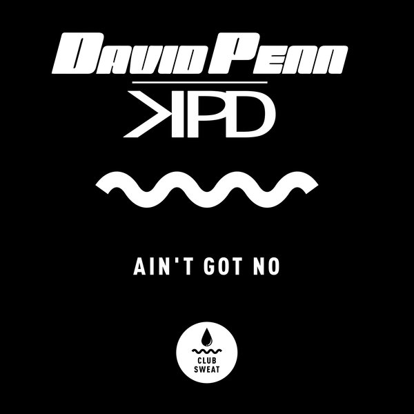 David Penn, KPD - Ain't Got No (Extended Mix) / Club Sweat