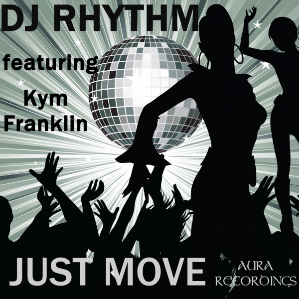 DJ RHYTHM Featuring Kym Franklin - Just Move / Aura Recordings (S&S Records)