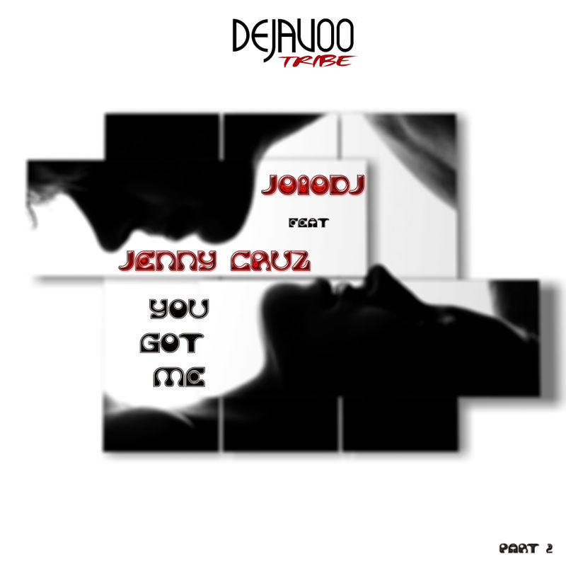 JoioDJ ft Jenny Cruz - You Got Me, Pt. 2 / Dejavoo Tribe Records