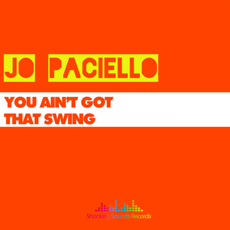 Jo Paciello - You Ain't Got That Swing / Shocking Sounds Records