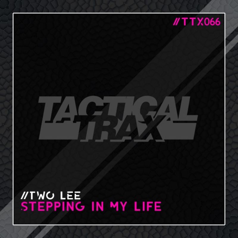 Two Lee - Stepping in My Life / Tactical Trax