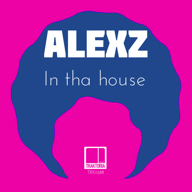 AlexZ - In Tha House / Traktoria