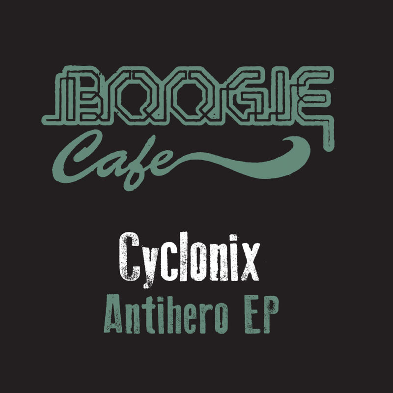 Cyclonix - Antihero EP / Boogie Cafe Records