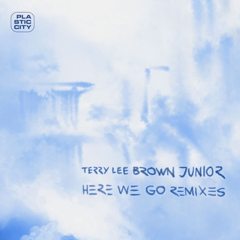 Terry Lee Brown Junior - Here We Go - Remixes / Plastic City
