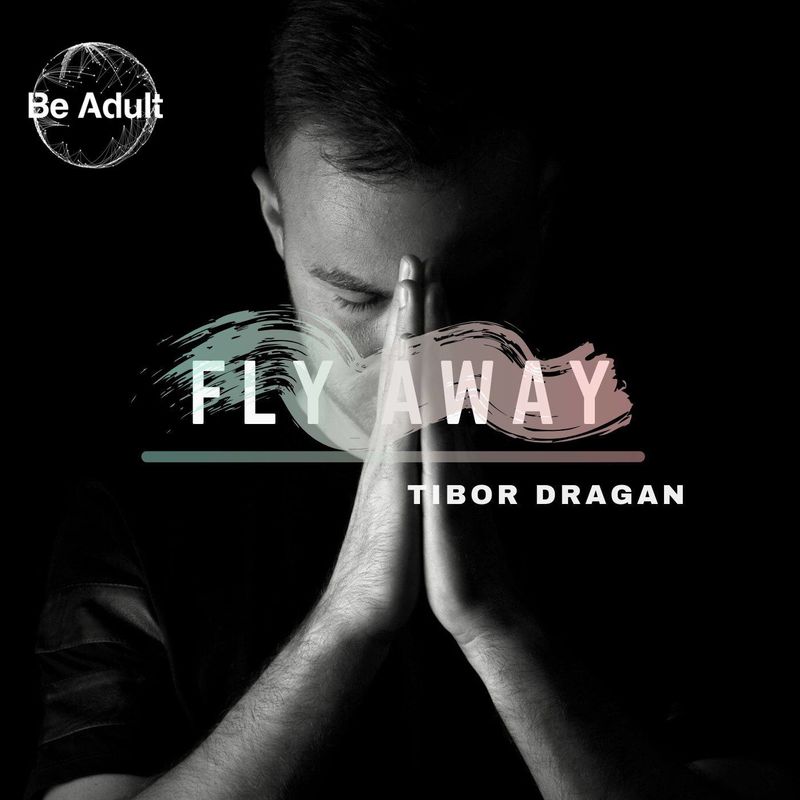 Tibor Dragan - Fly Away / Be Adult Music