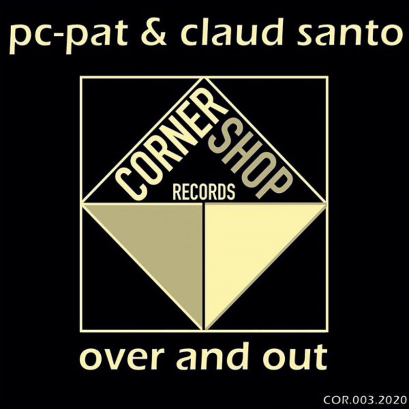 Pc-Pat & Claud Santo - Over and Out / Corner Shop Records