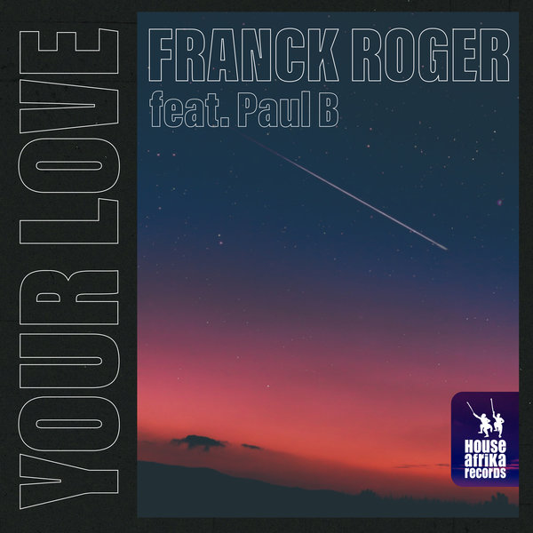 Franck Roger feat. Paul B - Your Love / House Afrika Records