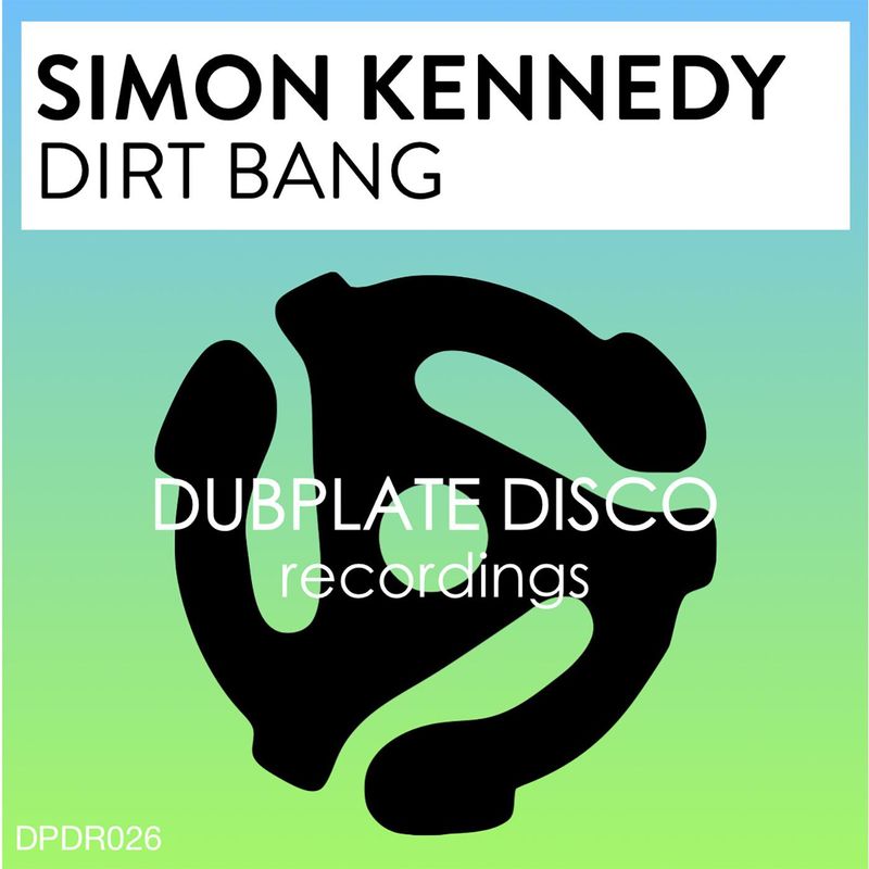 Simon Kennedy - Dirt Bang / Dubplate Disco Recordings
